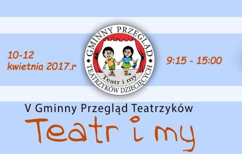 V Gminny Przegląd Teatrzyków Dziecięcych "TEATR I MY"