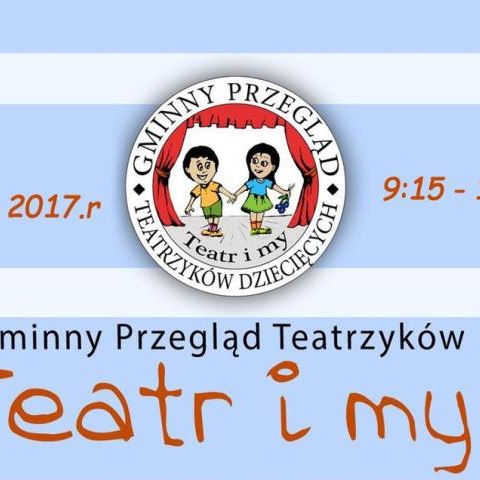 V Gminny Przegląd Teatrzyków Dziecięcych "TEATR I MY"