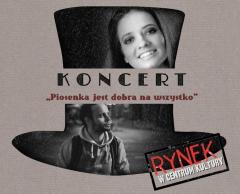 RYNEK W CENTRUM KULTURY- Koncert „Piosenka jest dobra na wszystko”
