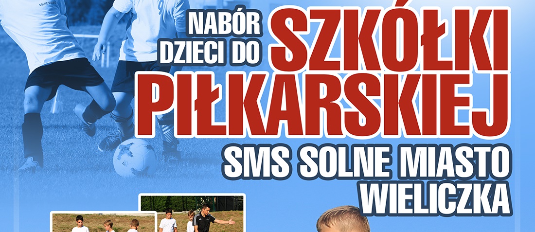 Trwa nabór do Szkółki Piłkarskiej SMS SOLNE MIASTO WIELICZKA