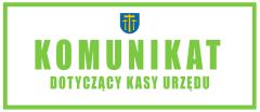 Komunikat dotyczący Kasy Urzędu