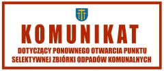 Komunikat dotyczący ponownego otwarcia Punktu Selektywnej Zbiórki Odpadów Komunalnych