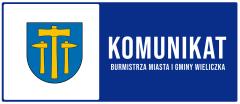 KOMUNIKAT BURMISTRZA MIASTA I GMINY WIELICZKA