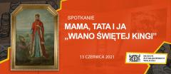 Mama, Tata i Ja – „Wiano świętej Kingi”