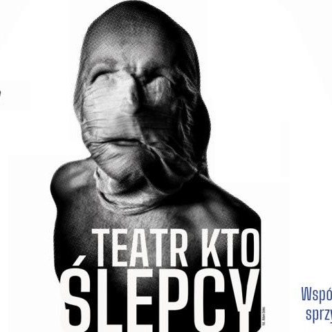 "Ślepcy" w wykonaniu Teatru KTO - reżyseria Jerzy Zoń