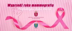 Wyprzedź raka mammografią - Profilaktyka Raka Piersi