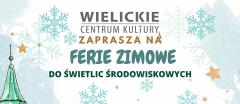 Ferie zimowe 2022 w świetlicach środowiskowych Wielickiego Centrum Kultury