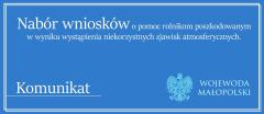 Nabór wniosków o pomoc dla rolników poszkodowanych w wyniku wystąpienia niekorzystnych zjawisk atmosferycznych