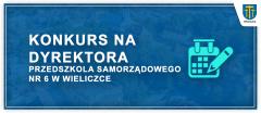 Konkurs na stanowisko Dyrektora Przedszkola Samorządowego nr 6 w Wieliczce