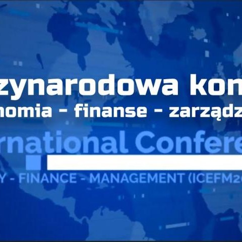 Międzynarodowa konferencja: ekonomia - finanse - zarządzanie
