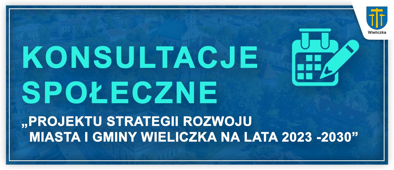 Konsultacje społeczne projektu „Strategii Rozwoju Miasta i Gminy Wieliczka  na lata 2023-2030”