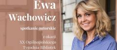 Spotkanie z Ewą Wachowicz w ramach XX Ogólnopolskiego Tygodnia Bibliotek