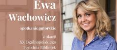Spotkanie z Ewą Wachowicz w ramach XX Ogólnopolskiego Tygodnia Bibliotek