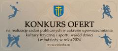 PRZYPOMINAMY! Ogłoszenie otwartego konkursu ofert na realizację zadań w zakresie upowszechniania kultury fizycznej i sportu wśród dzieci i młodzieży w roku 2024