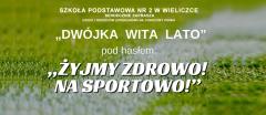 Piknik „DWÓJKA WITA LATO” pod hasłem: „ŻYJMY ZDROWO! NA SPORTOWO!