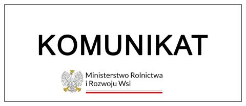 Komunikat Ministerstwa Rolnictwa i Rozwoju Wsi