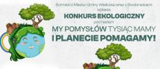 Konkurs ekologiczny: My pomysłów tysiąc mamy i planecie pomagamy!